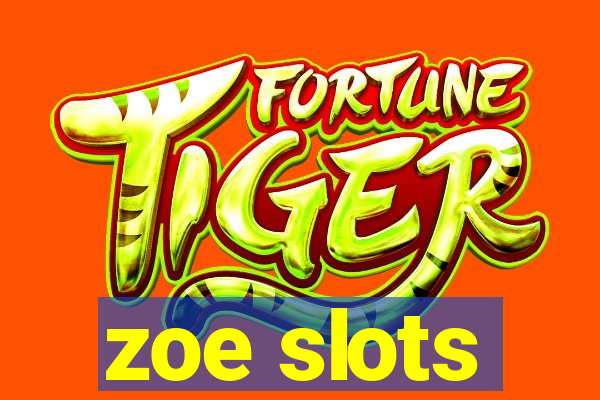 zoe slots